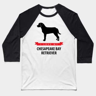 I Love My Chesapeake Bay Retriever Baseball T-Shirt